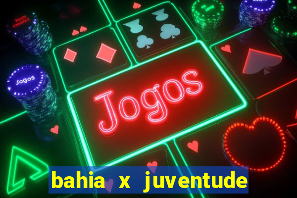 bahia x juventude onde assistir